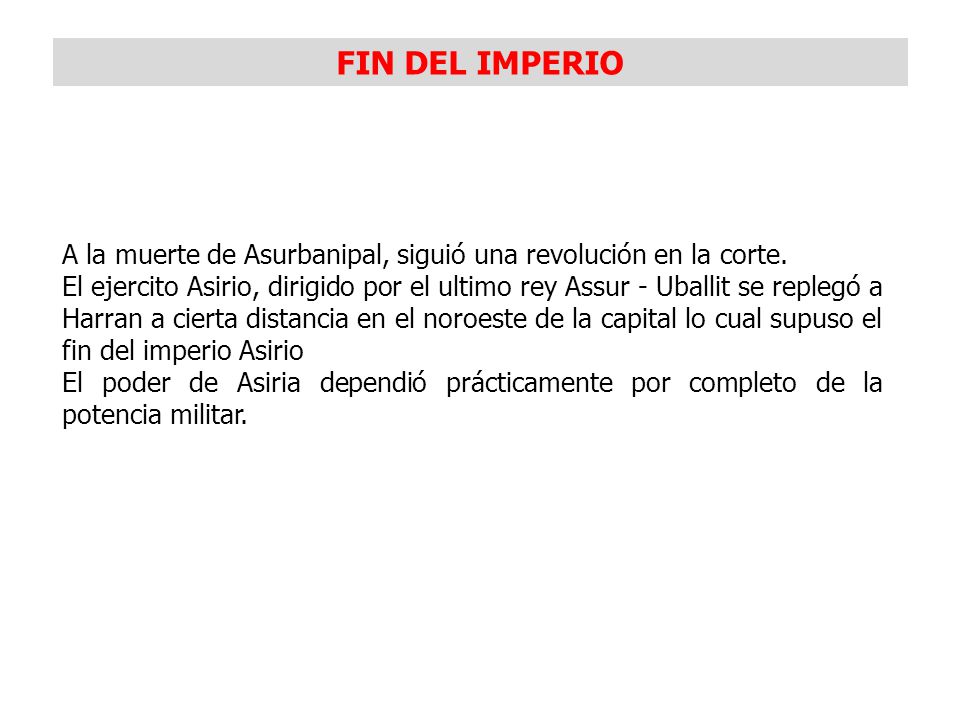FIN DEL IMPERIO A la muerte de Asurbanipal, siguió una revolución en la corte.