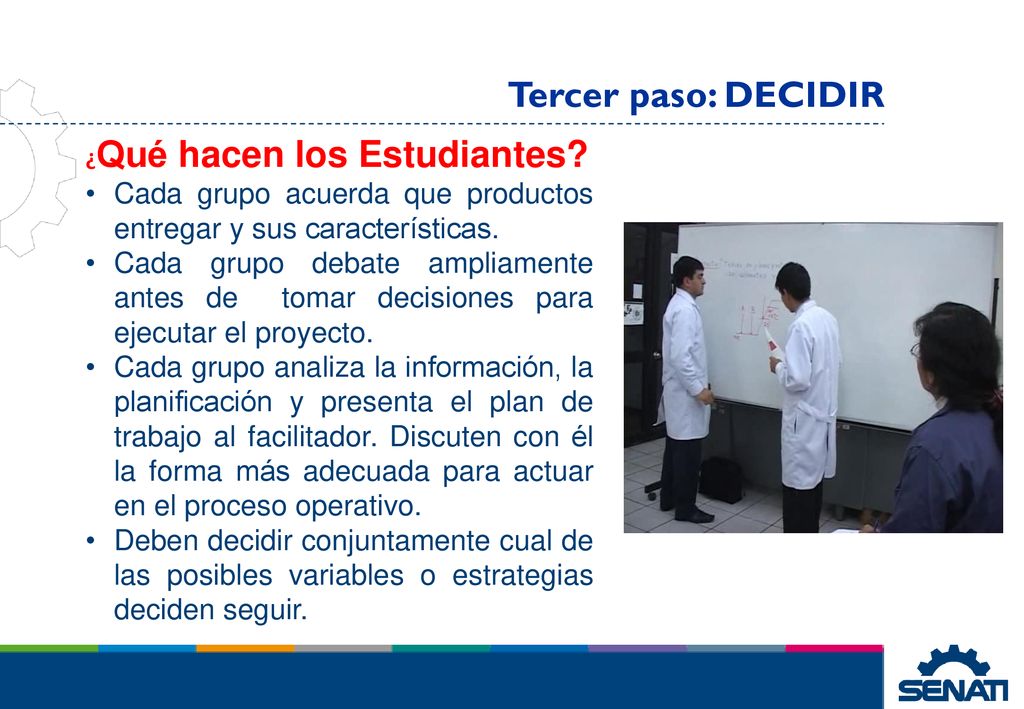 Tercer paso: DECIDIR ¿Qué hacen los Estudiantes Cada grupo acuerda que productos entregar y sus características.