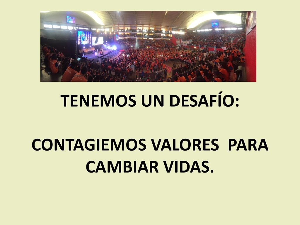 TENEMOS UN DESAFÍO: CONTAGIEMOS VALORES PARA CAMBIAR VIDAS.