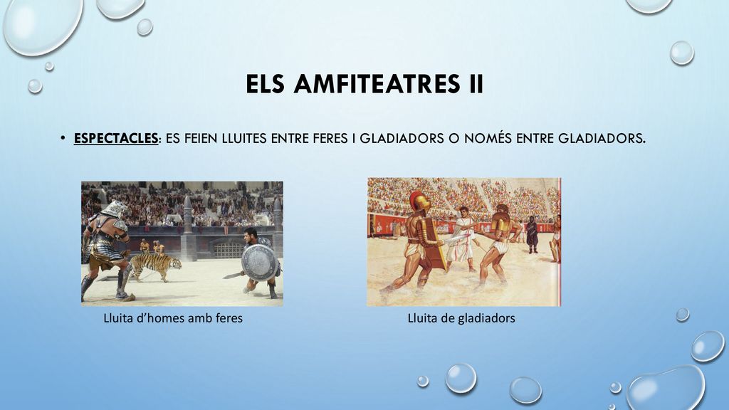 Els Amfiteatres ii ESPECTACLES: ES FEIEN LLUITES ENTRE FERES I GLADIADORS O NOMÉS ENTRE GLADIADORS.