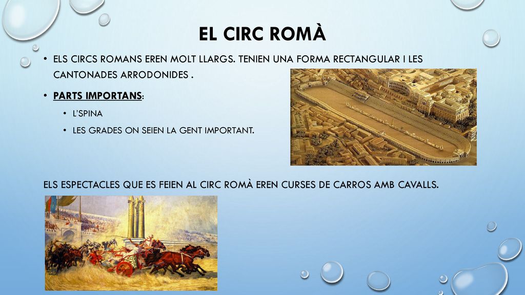 El CIRC ROMÀ ELS CIrCS ROMANS EREN MOLT LLArGS. TENIEN UNA FORMA RECTANGULAR I LES CANTONADES ARrODONIDES .