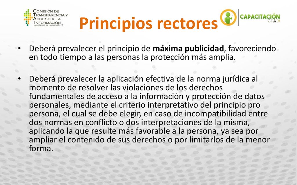 Principios rectores Deberá prevalecer el principio de máxima publicidad, favoreciendo en todo tiempo a las personas la protección más amplia.
