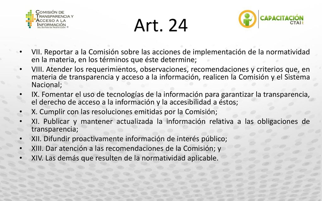 Art. 24 VII. Reportar a la Comisión sobre las acciones de implementación de la normatividad en la materia, en los términos que éste determine;