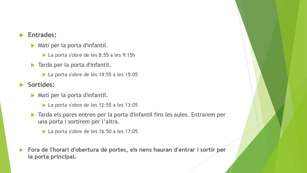 Entrades: Sortides: Matí per la porta d infantil.