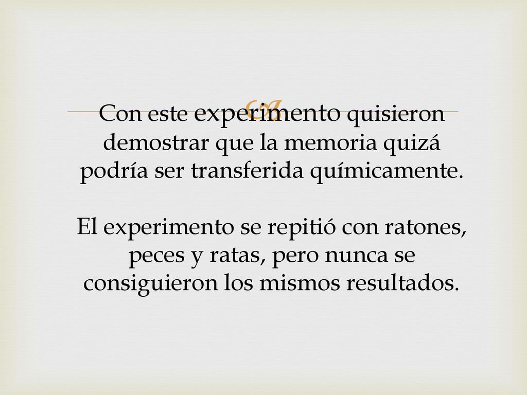 Con este experimento quisieron demostrar que la memoria quizá podría ser transferida químicamente.