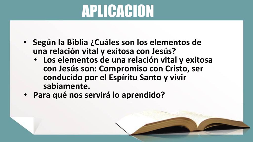 APLICACION Según la Biblia ¿Cuáles son los elementos de una relación vital y exitosa con Jesús