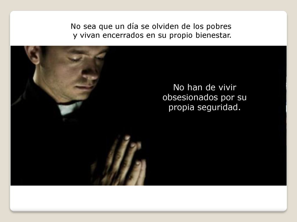 No han de vivir obsesionados por su propia seguridad.