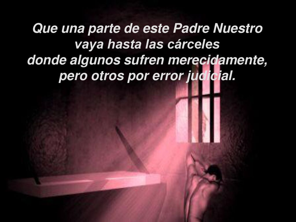 Que una parte de este Padre Nuestro vaya hasta las cárceles