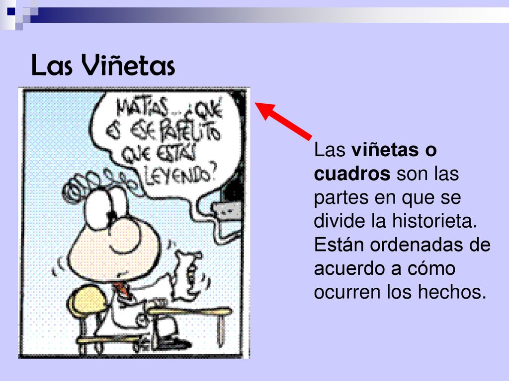Las Viñetas Las viñetas o cuadros son las partes en que se divide la historieta.