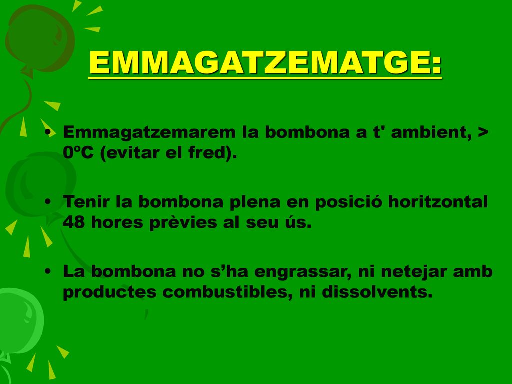 EMMAGATZEMATGE: Emmagatzemarem la bombona a t ambient, > 0ºC (evitar el fred).
