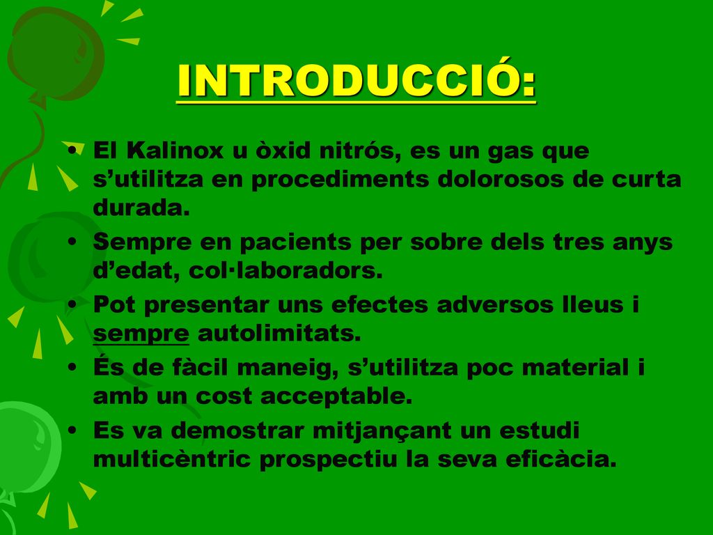 INTRODUCCIÓ: El Kalinox u òxid nitrós, es un gas que s’utilitza en procediments dolorosos de curta durada.