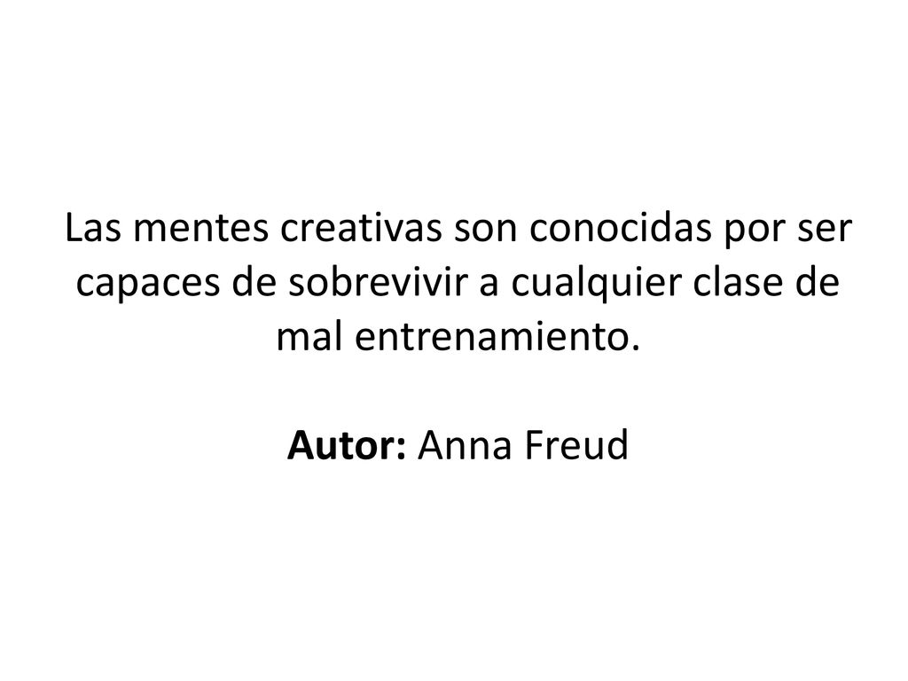 Las mentes creativas son conocidas por ser capaces de sobrevivir a cualquier clase de mal entrenamiento.