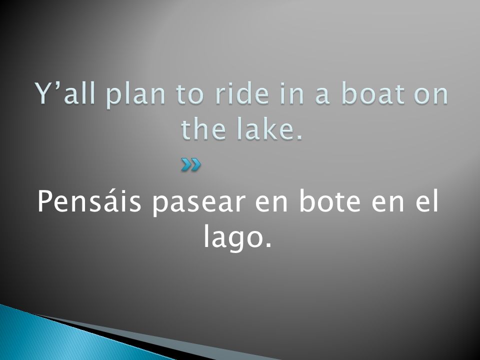 Y’all plan to ride in a boat on the lake.