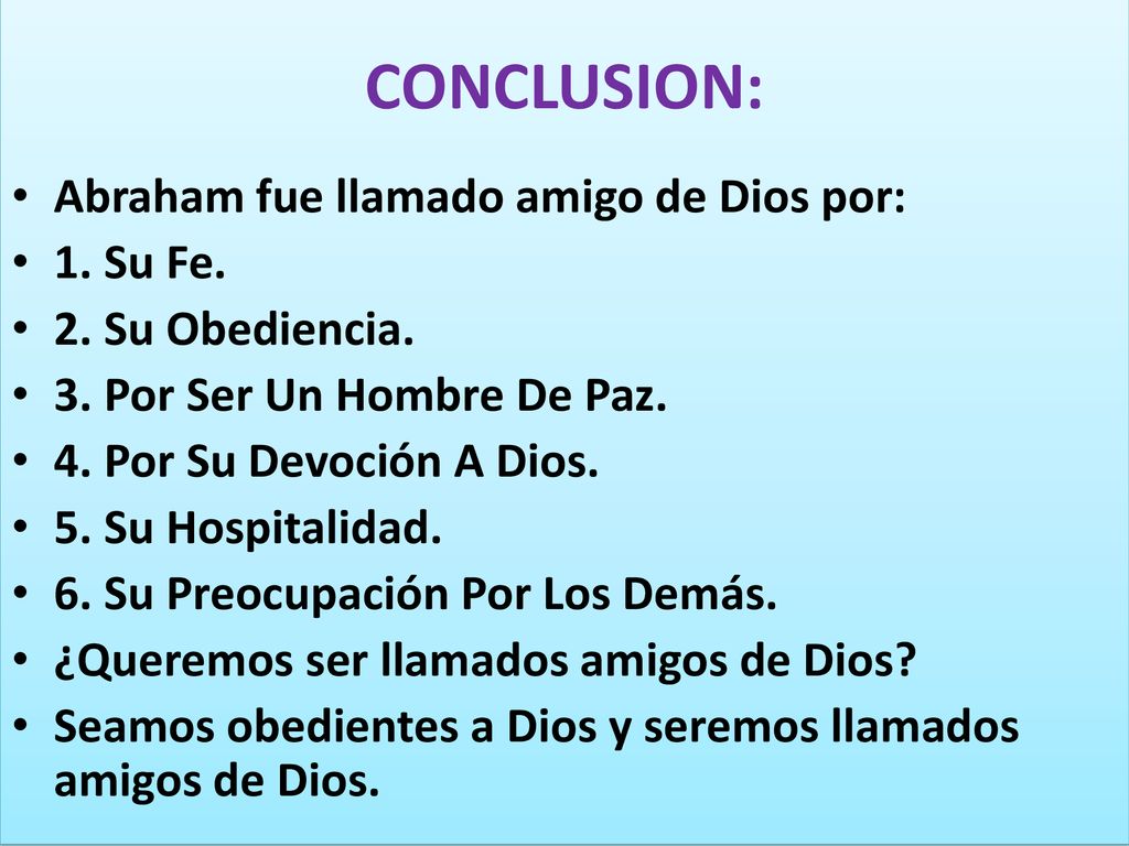 CONCLUSION: Abraham fue llamado amigo de Dios por: 1. Su Fe.