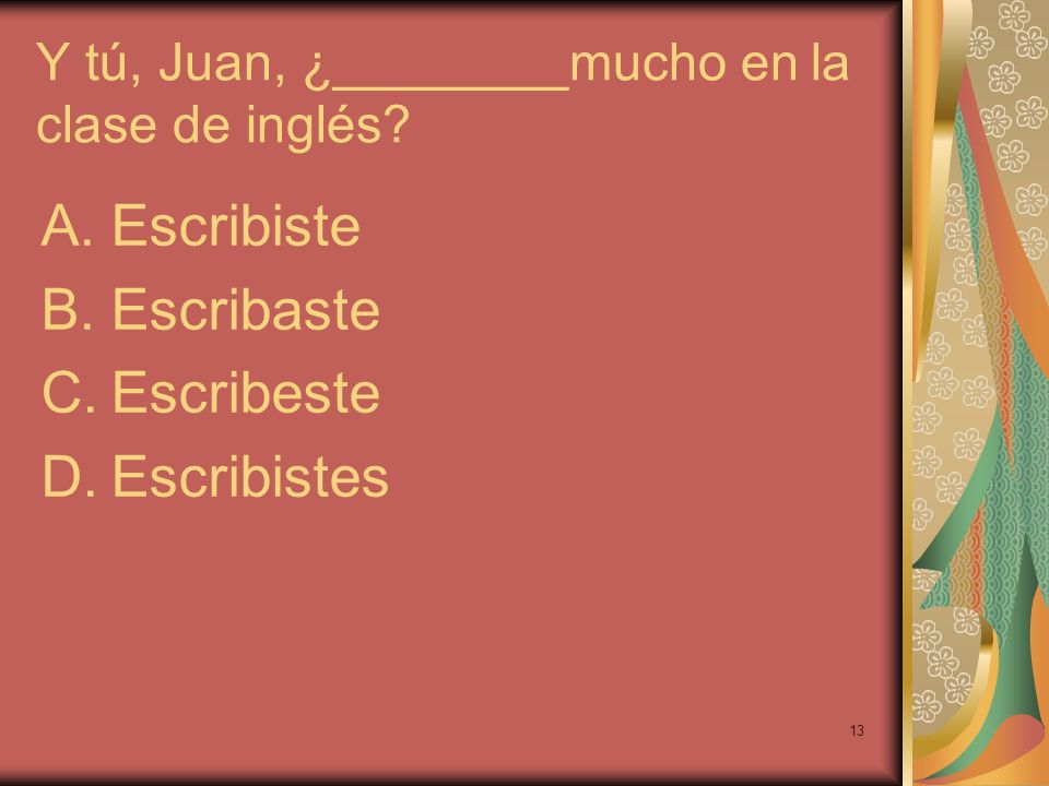 Y tú, Juan, ¿________mucho en la clase de inglés