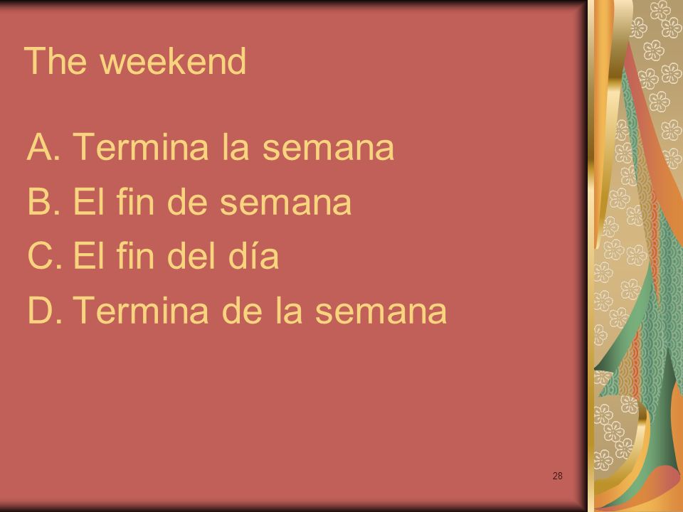 The weekend Termina la semana El fin de semana El fin del día Termina de la semana