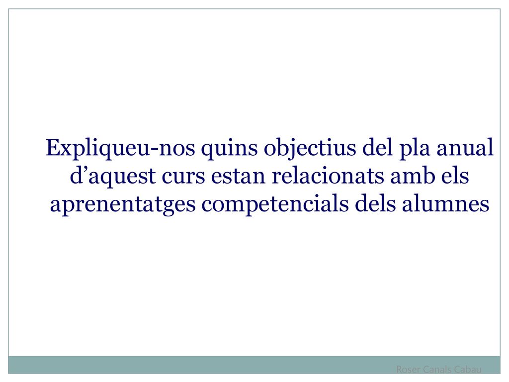 Expliqueu-nos quins objectius del pla anual d’aquest curs estan relacionats amb els aprenentatges competencials dels alumnes