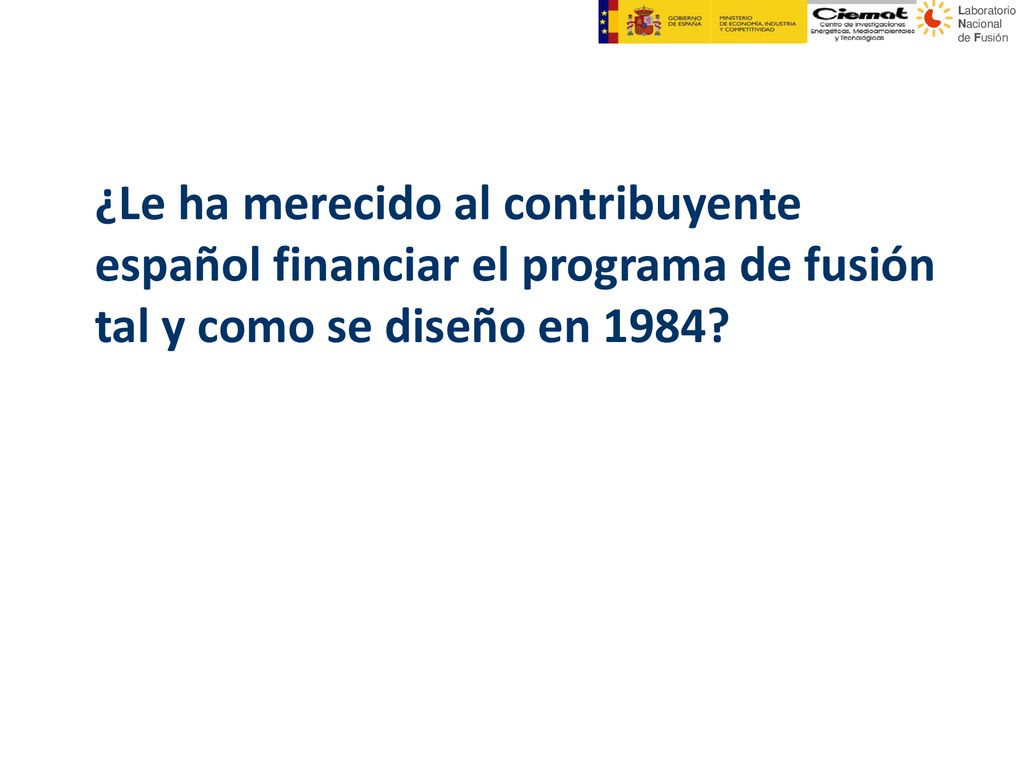 ¿Le ha merecido al contribuyente español financiar el programa de fusión tal y como se diseño en 1984