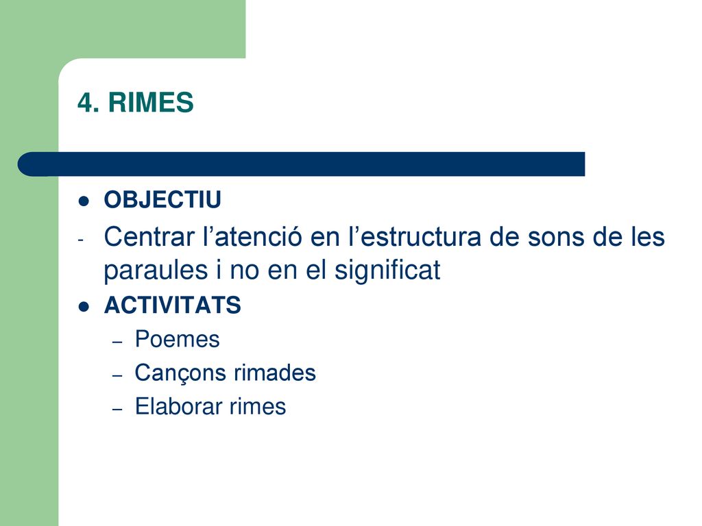 4. RIMES OBJECTIU. Centrar l’atenció en l’estructura de sons de les paraules i no en el significat.