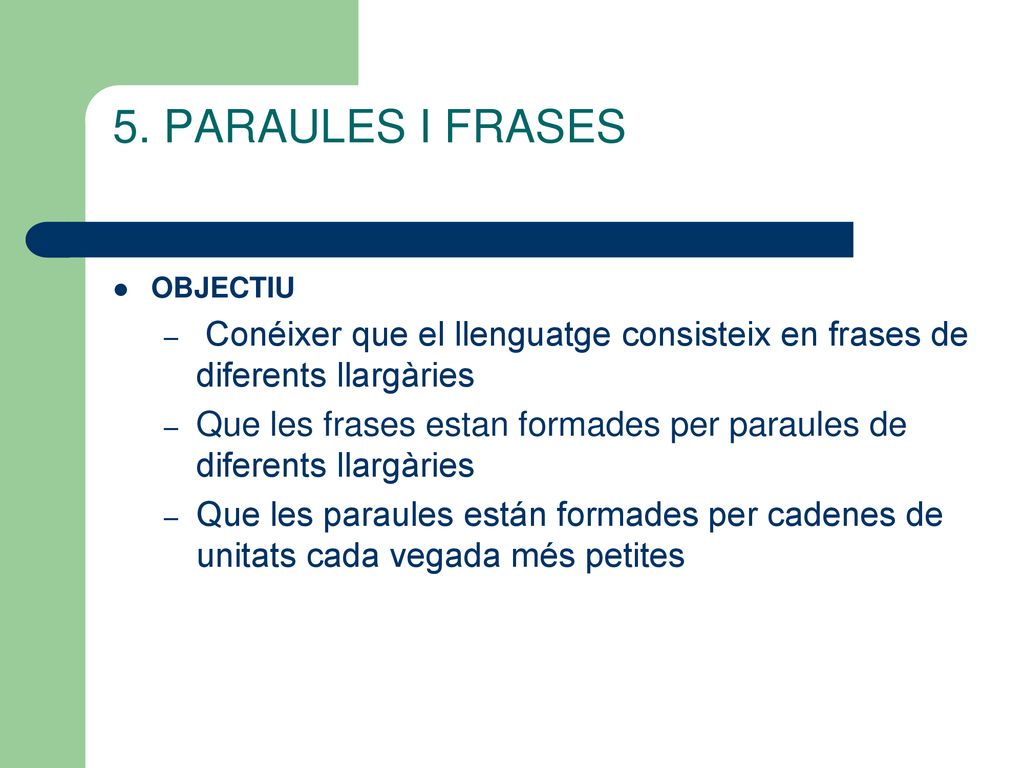 5. PARAULES I FRASES OBJECTIU. Conéixer que el llenguatge consisteix en frases de diferents llargàries.