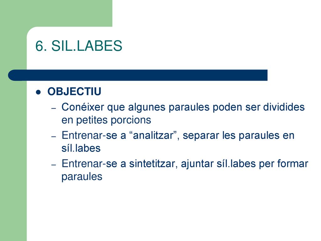 6. SIL.LABES OBJECTIU. Conéixer que algunes paraules poden ser dividides en petites porcions.