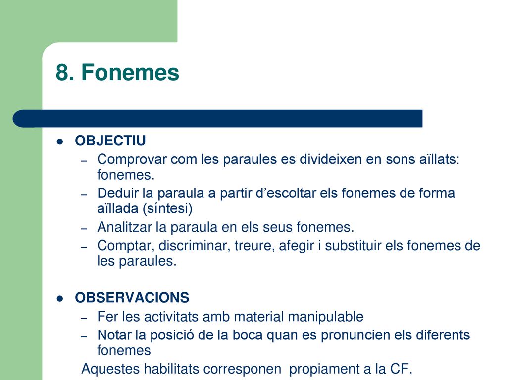 8. Fonemes OBJECTIU. Comprovar com les paraules es divideixen en sons aïllats: fonemes.