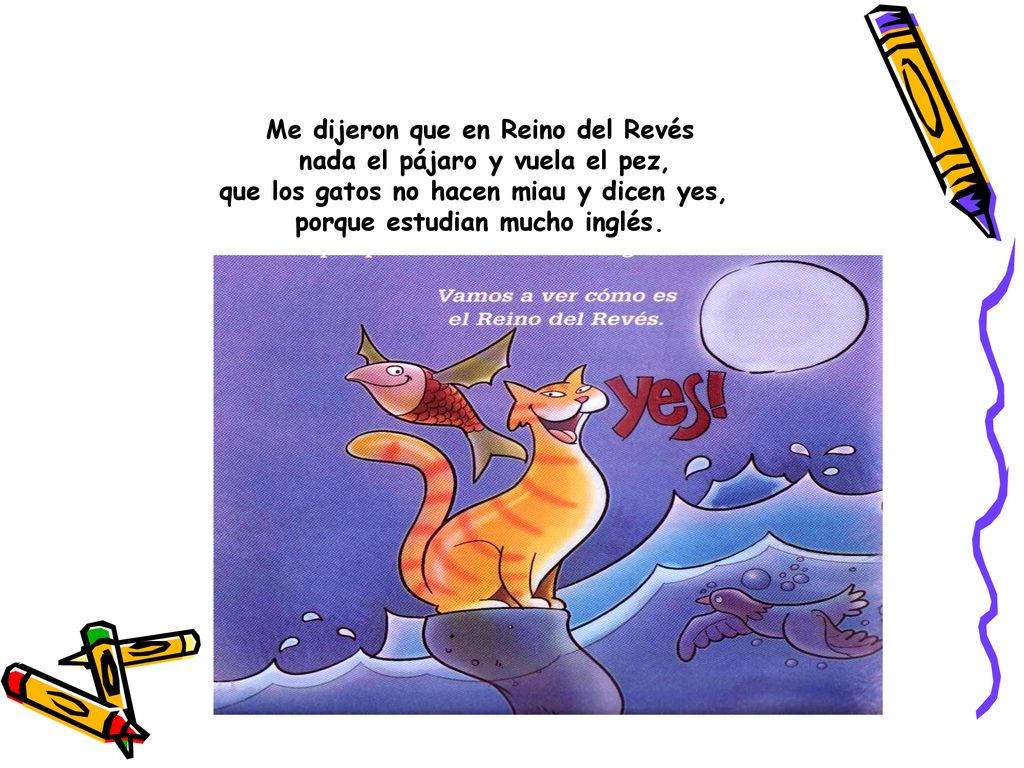 Me dijeron que en Reino del Revés nada el pájaro y vuela el pez,