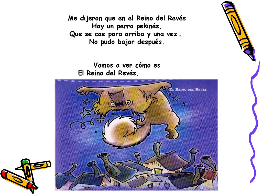 Me dijeron que en el Reino del Revés Hay un perro pekinés,