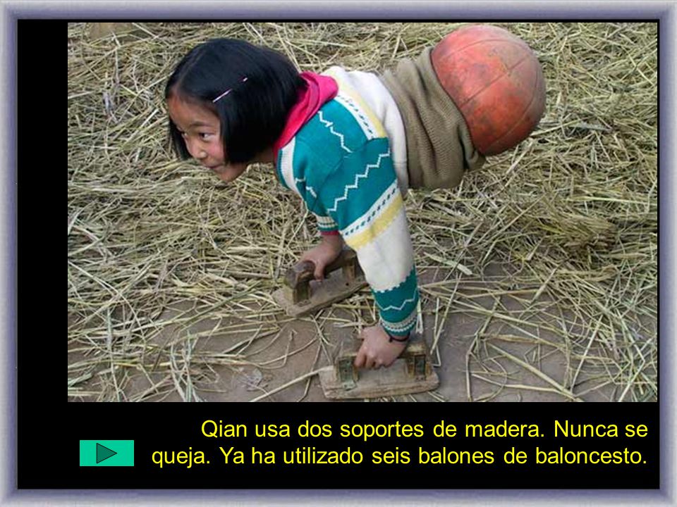 Qian usa dos soportes de madera. Nunca se queja