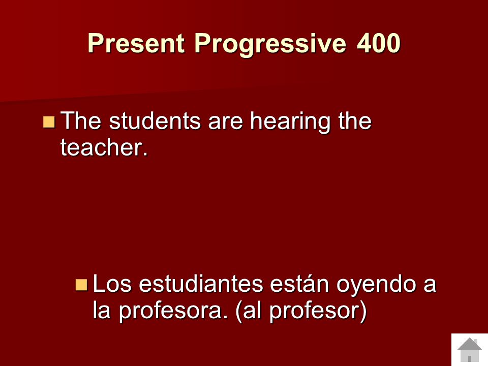 Present Progressive 400 The students are hearing the teacher.
