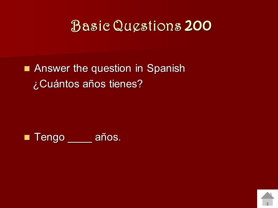 Basic Questions 200 Answer the question in Spanish