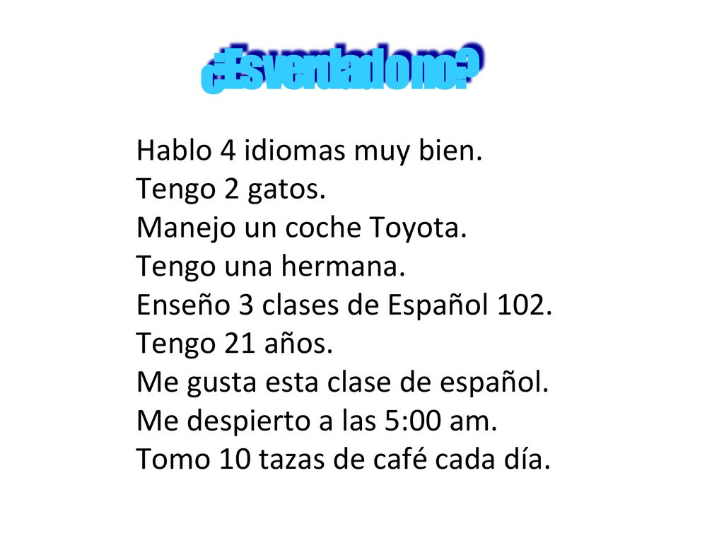 ¿Es verdad o no Hablo 4 idiomas muy bien. Tengo 2 gatos.