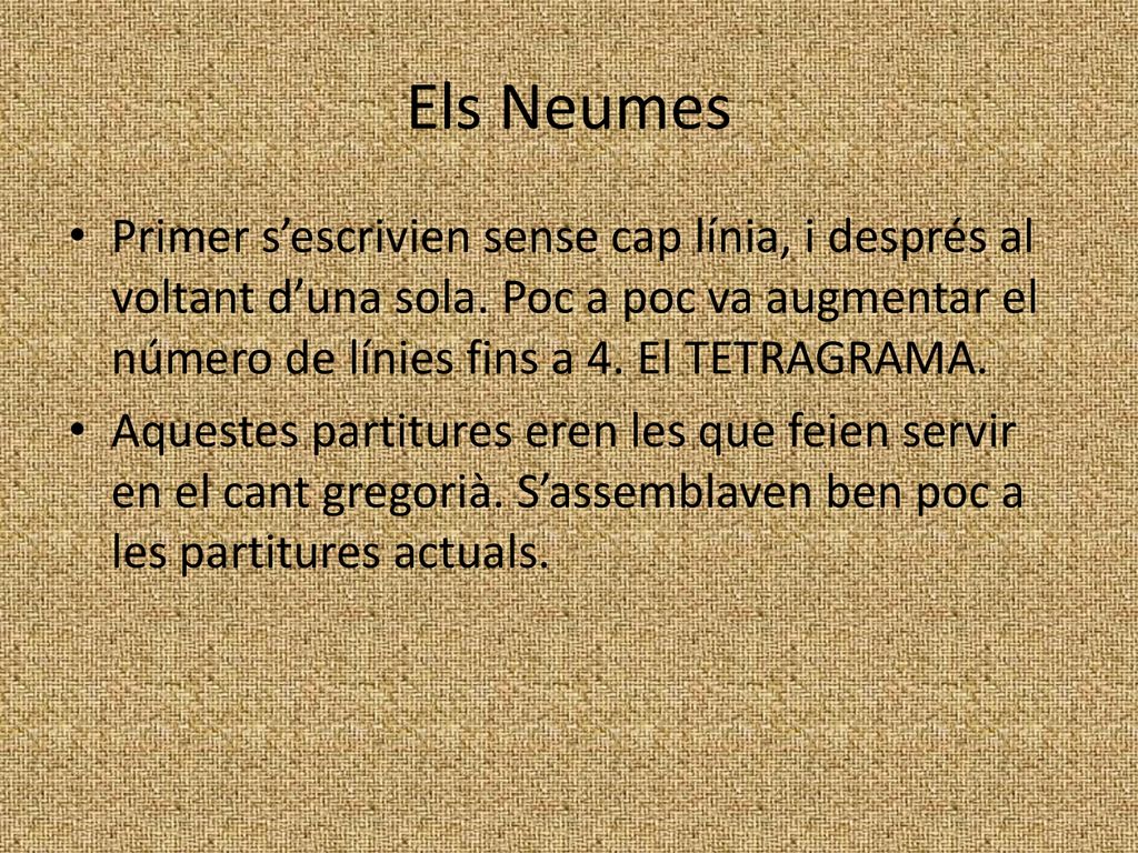 Els Neumes Primer s’escrivien sense cap línia, i després al voltant d’una sola. Poc a poc va augmentar el número de línies fins a 4. El TETRAGRAMA.