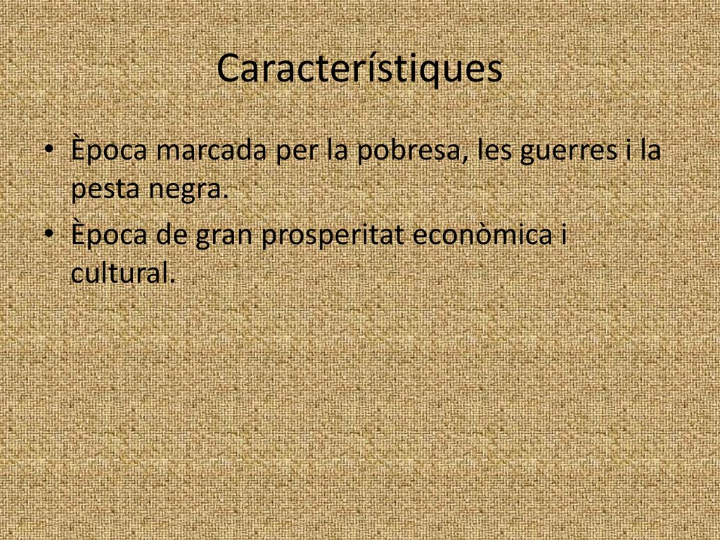 Característiques Època marcada per la pobresa, les guerres i la pesta negra.