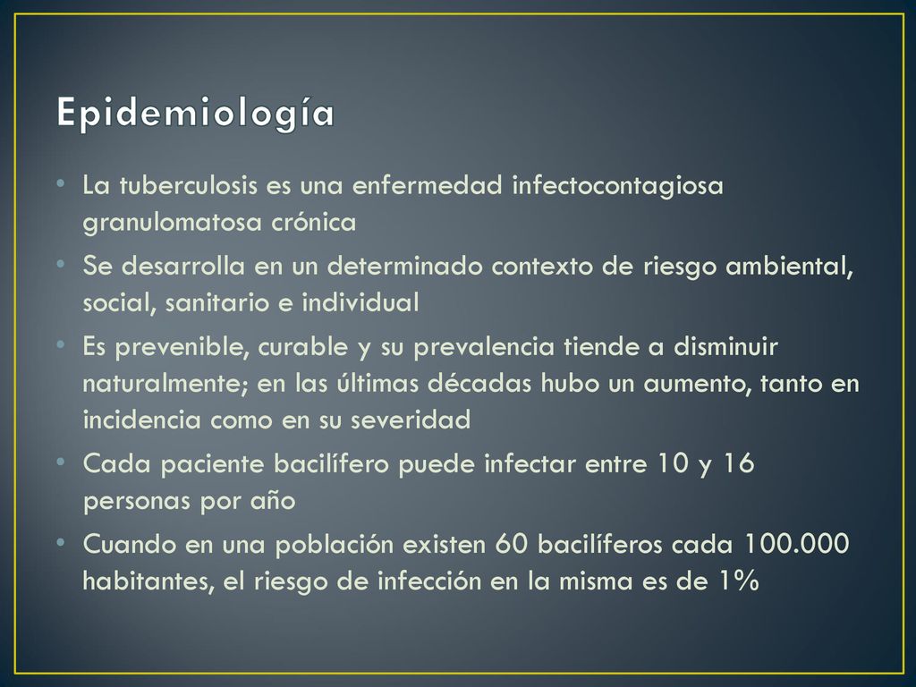 Epidemiología La tuberculosis es una enfermedad infectocontagiosa granulomatosa crónica.