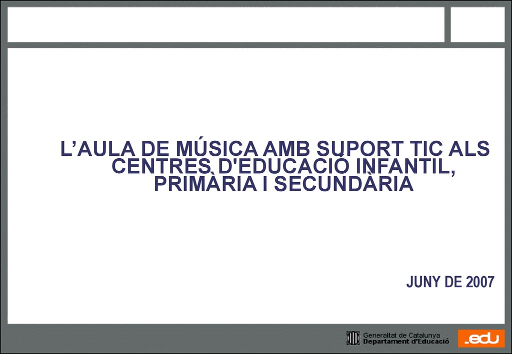 L’AULA DE MÚSICA AMB SUPORT TIC ALS CENTRES D EDUCACIÓ INFANTIL, PRIMÀRIA I SECUNDÀRIA