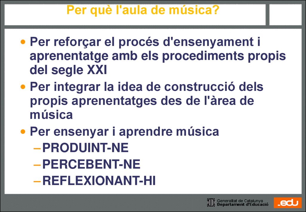 Per què l aula de música Per reforçar el procés d ensenyament i aprenentatge amb els procediments propis del segle XXI.