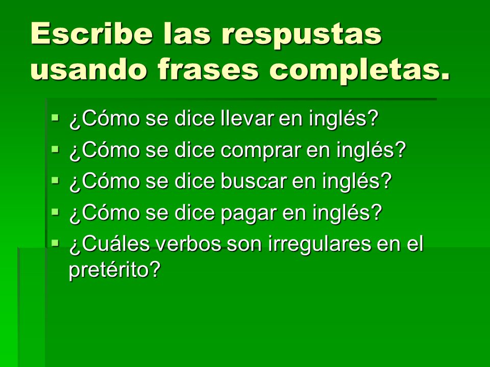 Escribe las respustas usando frases completas.