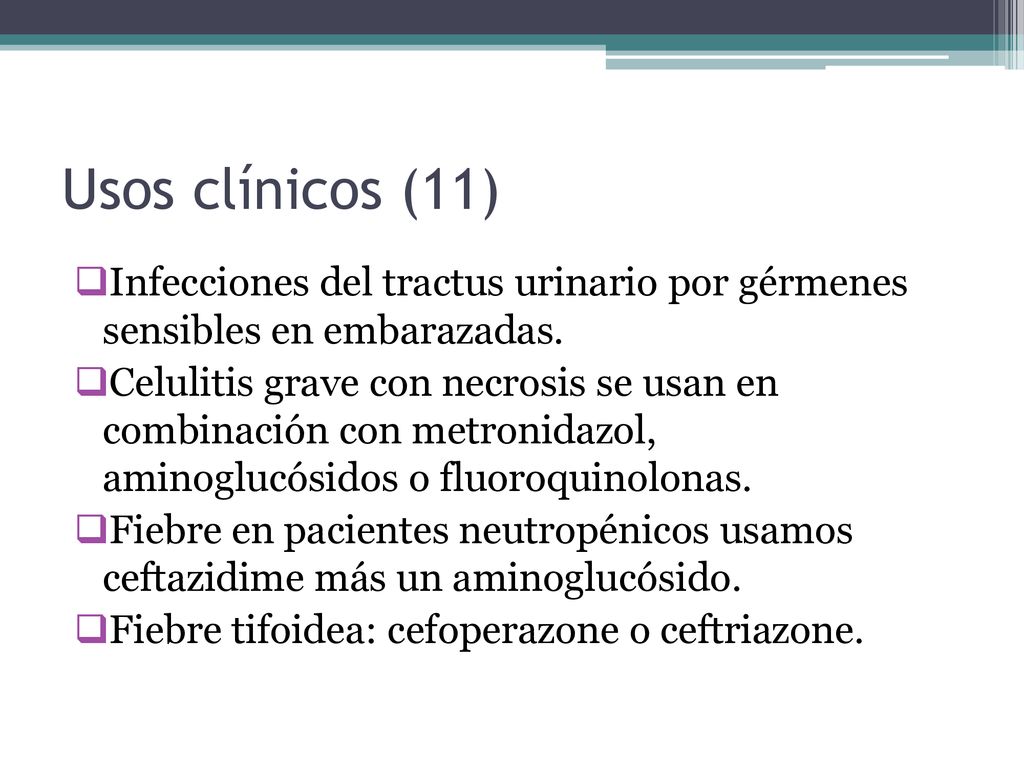 Usos clínicos (11) Infecciones del tractus urinario por gérmenes sensibles en embarazadas.