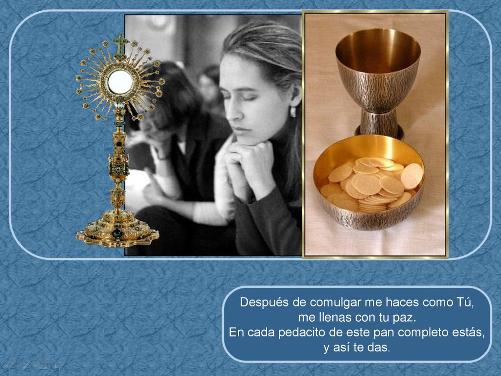 Después de comulgar me haces como Tú, me llenas con tu paz.