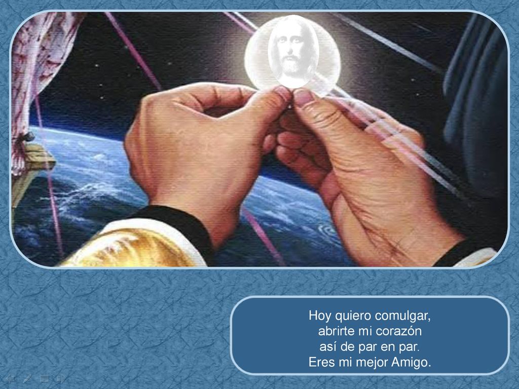 Hoy quiero comulgar, abrirte mi corazón así de par en par. Eres mi mejor Amigo.