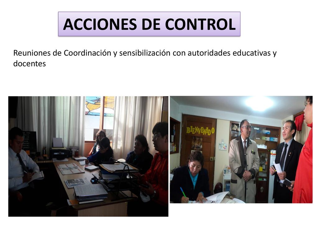 ACCIONES DE CONTROL Reuniones de Coordinación y sensibilización con autoridades educativas y docentes.