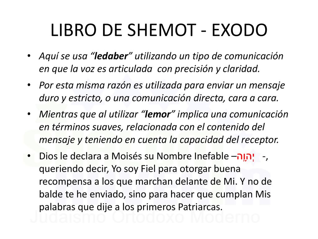 LIBRO DE SHEMOT - EXODO Aquí se usa ledaber utilizando un tipo de comunicación en que la voz es articulada con precisión y claridad.