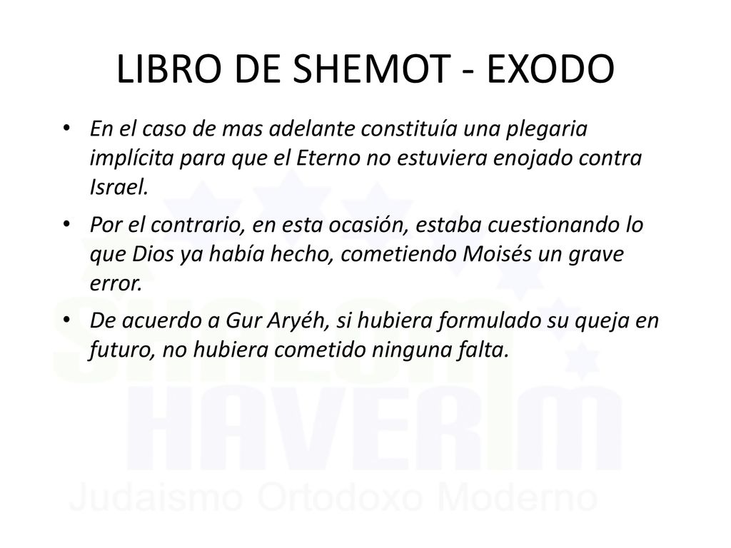 LIBRO DE SHEMOT - EXODO En el caso de mas adelante constituía una plegaria implícita para que el Eterno no estuviera enojado contra Israel.