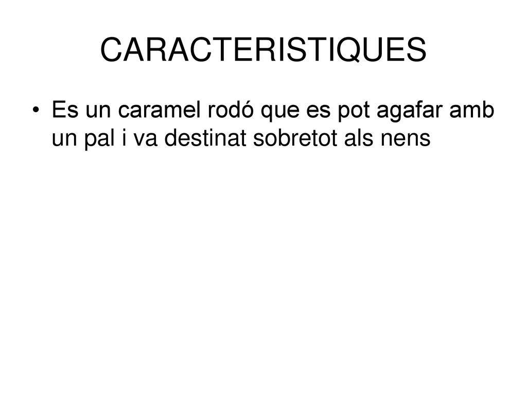 CARACTERISTIQUES Es un caramel rodó que es pot agafar amb un pal i va destinat sobretot als nens