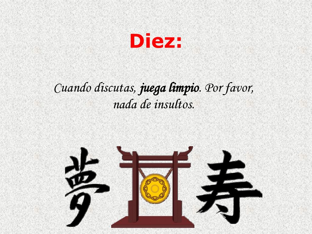 Cuando discutas, juega limpio. Por favor, nada de insultos.