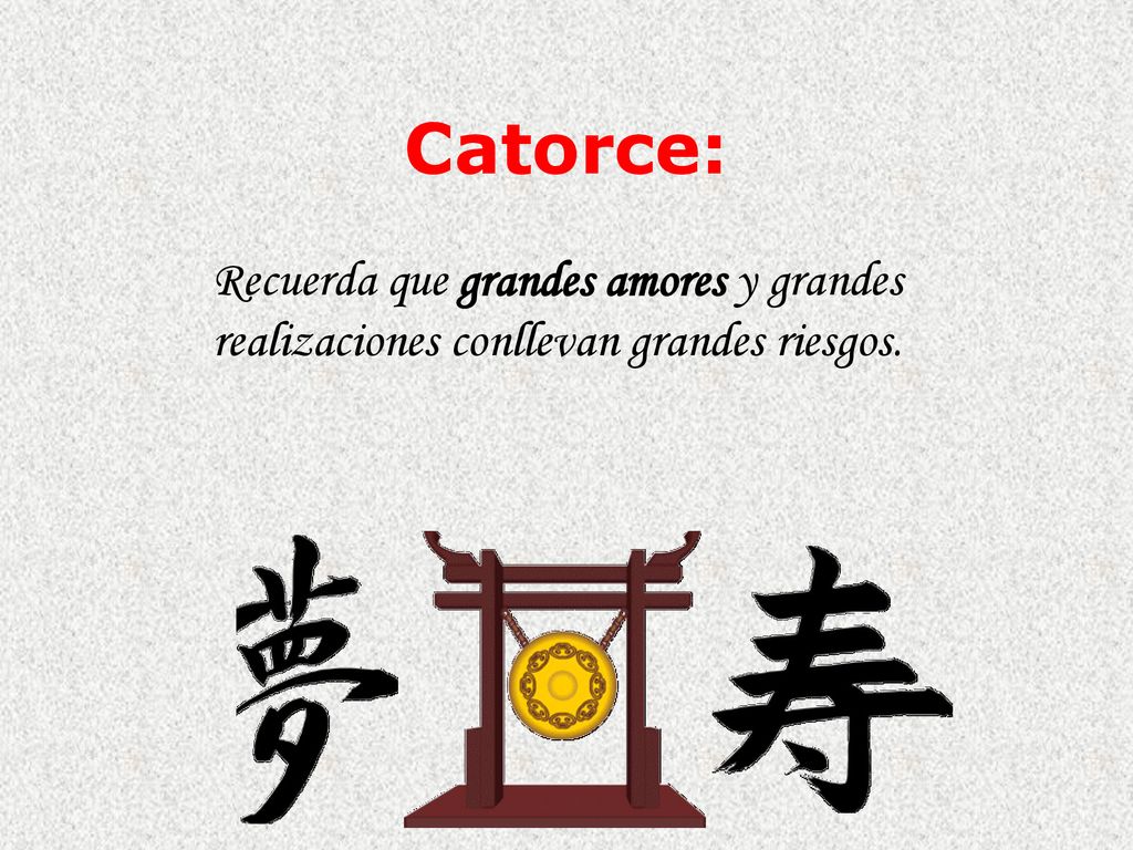 Catorce: Recuerda que grandes amores y grandes realizaciones conllevan grandes riesgos.