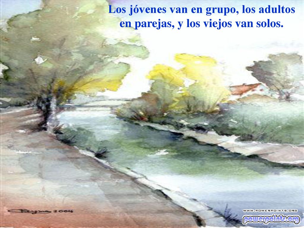 Los jóvenes van en grupo, los adultos en parejas, y los viejos van solos.