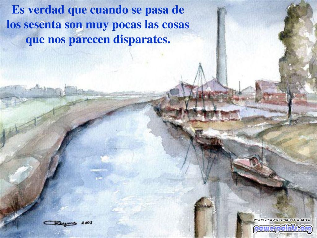 Es verdad que cuando se pasa de los sesenta son muy pocas las cosas que nos parecen disparates.