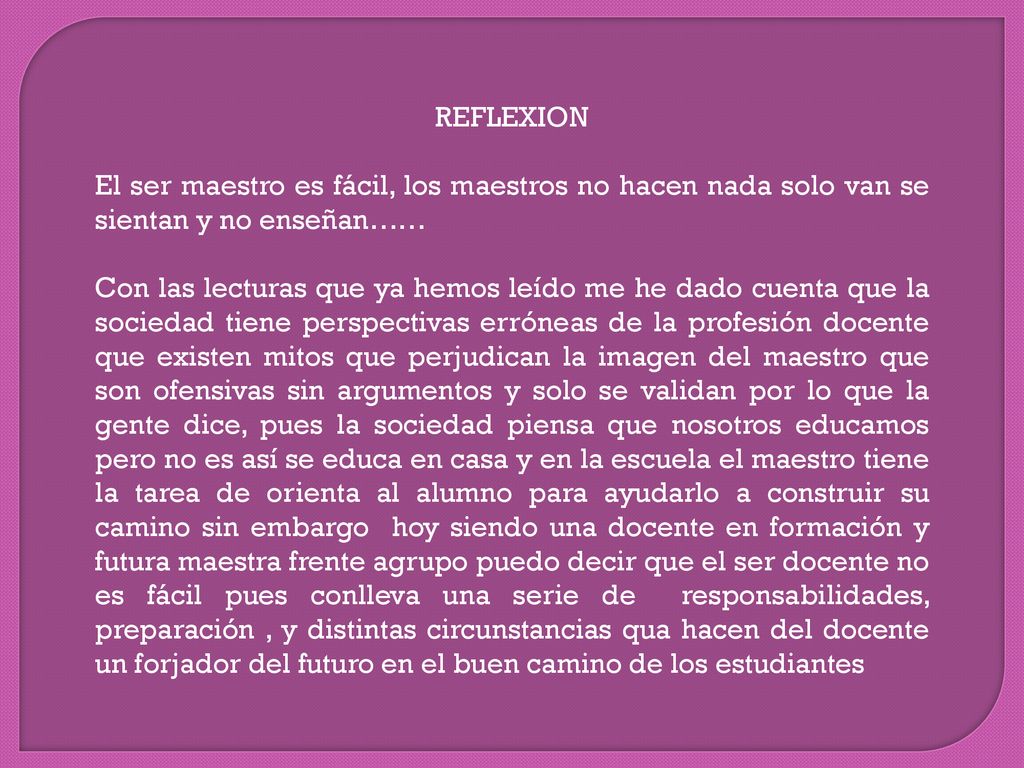 REFLEXION El ser maestro es fácil, los maestros no hacen nada solo van se sientan y no enseñan……